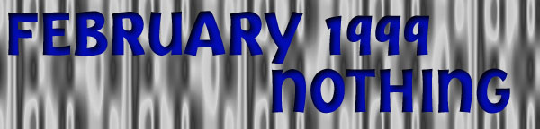 Ferbuary 1999 Nothing