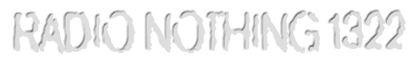 Radio Nothing 1322