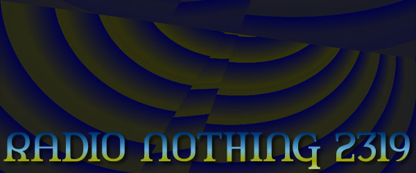 Radio Nothing 2319