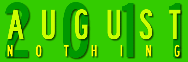 August 2011 Nothing