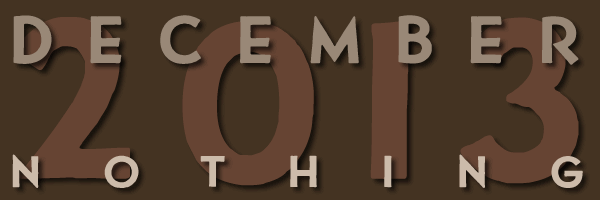 December 2013 Nothing