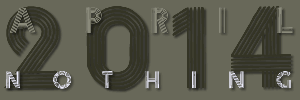 April 2014 Nothing